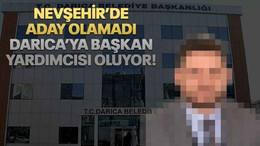 Nevşehir’de aday olamadı Darıca’ya başkan yardımcısı oluyor!